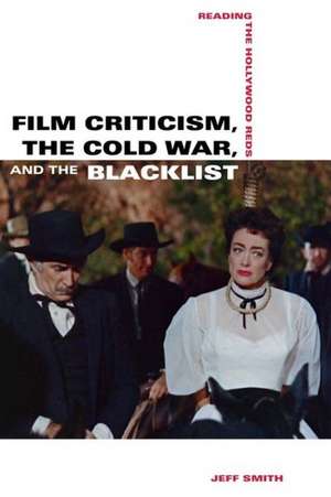 Film Criticism, the Cold War, and the Blacklist – Reading the Hollywood Reds de Jeff Smith