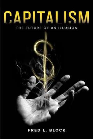 Capitalism – The Future of an Illusion de Fred L. Block