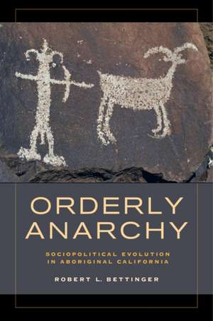 Orderly Anarchy – Sociopolitical Evolution in Aboriginal California de Robert L. Bettinger