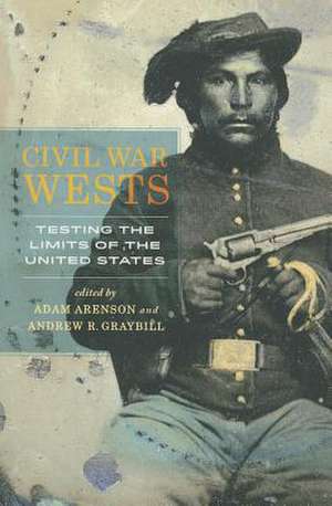 Civil War Wests – Testing the Limits of the United States de Adam Arenson