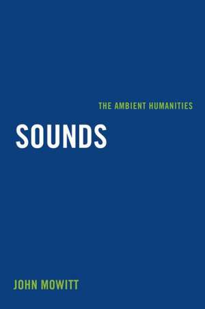 Sounds – The Ambient Humanities de John Mowitt