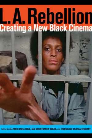 L.A. Rebellion – Creating a New Black Cinema de Allyson Field