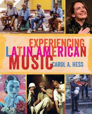 Experiencing Latin American Music de Carol A. Hess