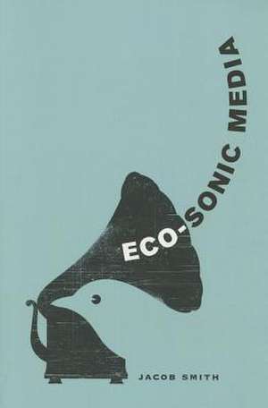 Eco–Sonic Media de Jacob Smith