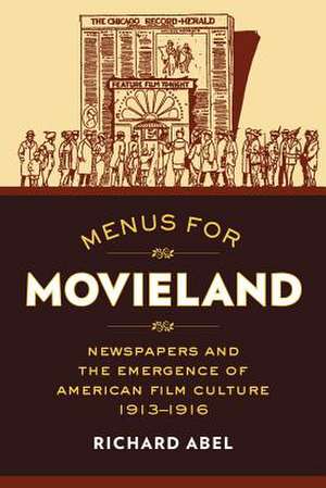 Menus for Movieland – Newspapers and the Emergence of American Film Culture de Richard Abel