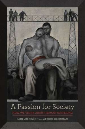 A Passion for Society – How We Think about Human Suffering de Iain Wilkinson