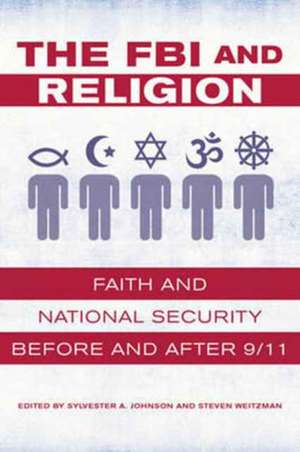 The FBI and Religion – Faith and National Security before and after 9/11 de Sylvester A. Johnson