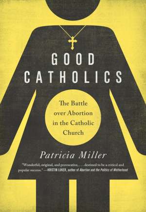 Good Catholics – The Battle over Abortion in the Catholic Church