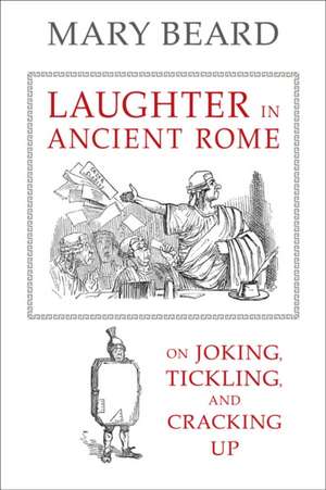 Laughter in Ancient Rome – On Joking, Tickling, and Cracking Up de Mary Beard