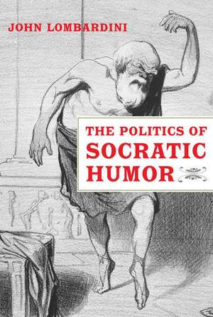 The Politics of Socratic Humor de John Lombardini