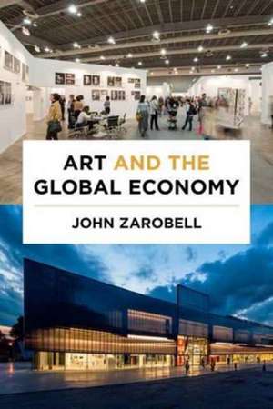 Art and the Global Economy de John Zarobell