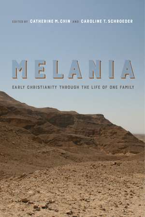 Melania – Early Christianity through the Life of One Family de Catherine M. Chin