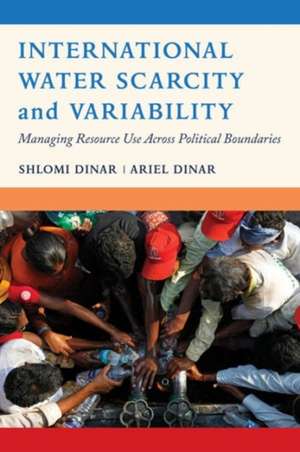 International Water Scarcity and Variability – Managing Resource Use Across Political Boundaries de Shlomi Dinar