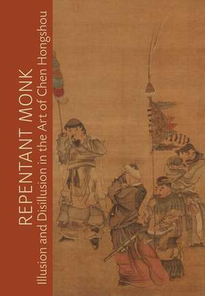 Repentant Monk – Illusion and Disillusion in the Art of Chen Hongshou de Julia White