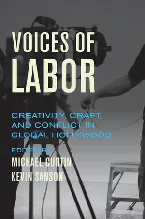 Voices of Labor – Creativity, Craft, and Conflict in Global Hollywood de Michael Curtin