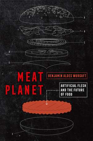 Meat Planet – Artificial Flesh and the Future of Food de Benjamin Aldes Wurgaft