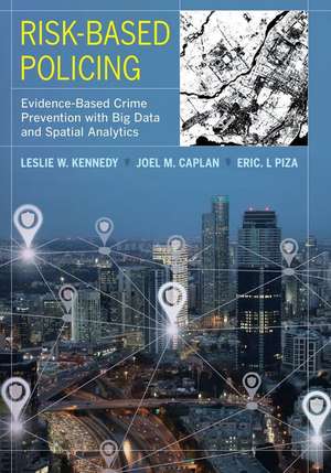 Risk–Based Policing – Evidence–Based Crime Prevention with Big Data and Spatial Analytics de Leslie W. Kennedy