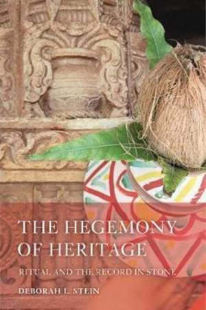 The Hegemony of Heritage – Ritual and the Record in Stone de Deborah L. Stein