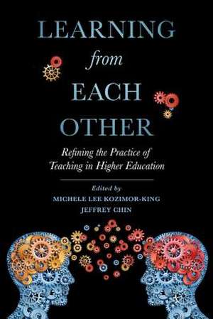 Learning from Each Other – Refining the Practice of Teaching in Higher Education de Michele Lee Kozimor–king