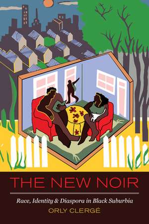 The New Noir – Race, Identity, and Diaspora in Black Suburbia de Orly Clerge