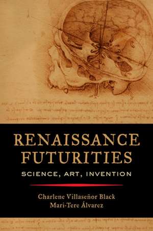 Renaissance Futurities – Science, Art, Invention de Charlene Villas Black