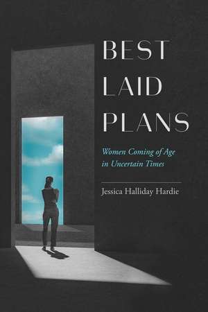 Best Laid Plans – Women Coming of Age in Uncertain Times de Jessica Hallida Hardie