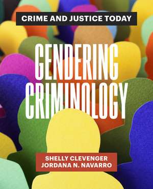 Gendering Criminology – Crime and Justice Today de Shelly Clevenger