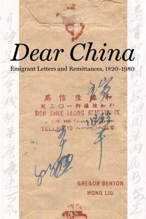 Dear China – Emigrant Letters and Remittances, 1820–1980 de Liu Hong