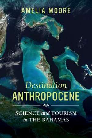 Destination Anthropocene de Amelia Moore