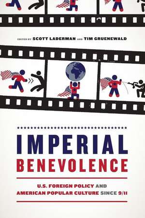 Imperial Benevolence – U.S. Foreign Policy and American Popular Culture since 9/11 de Scott Laderman