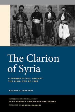 The Clarion of Syria – A Patriot`s Call against the Civil War of 1860 de Butrus Al–bustani