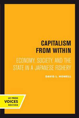 Capitalism From Within – Economy, Society, and the State in a Japanese Fishery de David L. Howell