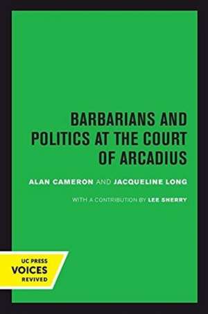 Barbarians and Politics at the Court of Arcadius de Alan Cameron