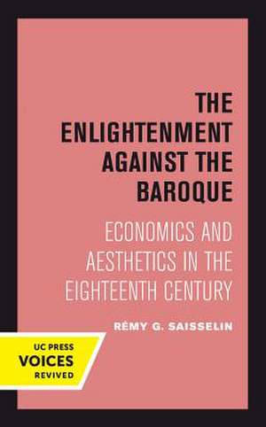 The Enlightenment against the Baroque – Economics and Aesthetics in the Eighteenth Century de Rémy G. Saisselin