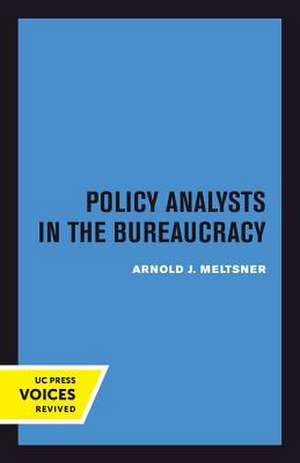 Policy Analysts in the Bureaucracy de Arnold J. Meltsner