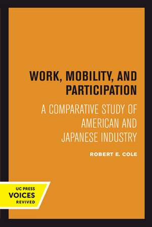 Work, Mobility, and Participation – A Comparative Study of American and Japanese Industry de Robert E. Cole