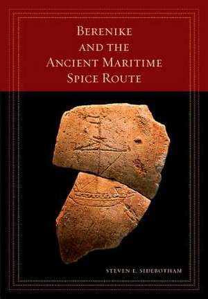 Berenike and the Ancient Maritime Spice Route de Steven E. Sidebotham