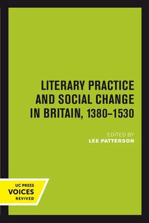 Literary Practice and Social Change in Britain, 1380–1530 de Lee Patterson