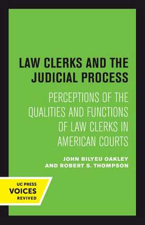 Law Clerks and the Judicial Process – Perceptions of the Qualities and Functions of Law Clerks in American Courts de John B. Oakley