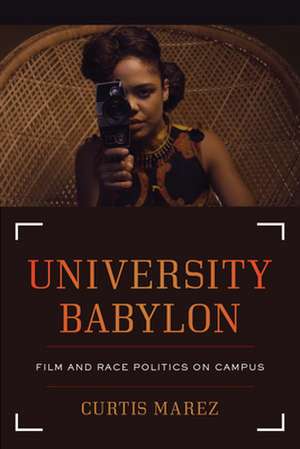 University Babylon – Film and Race Politics on Campus de Curtis Marez