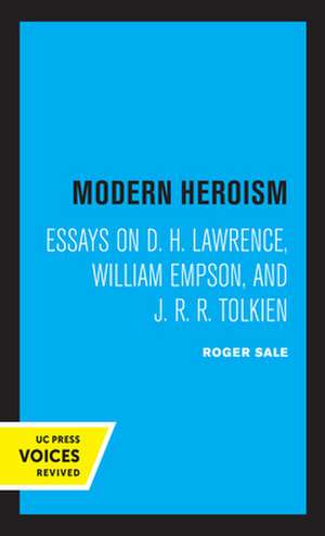 Modern Heroism – Essays on D. H. Lawrence, William Empson, and J. R. R. Tolkien de Roger Sale