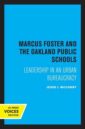 Marcus Foster and the Oakland Public Schools – Leadership in an Urban Bureaucracy de Jesse J. Mccorry