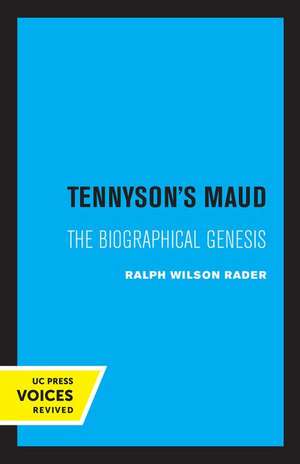 Tennyson′s Maud – The Biographical Genesis de Ralph W. Rader