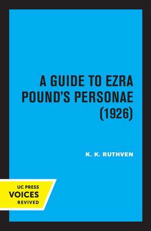 A Guide to Ezra Pound′s Personae (1926) de K. K. Ruthven