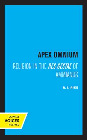 Apex Omnium – Religion in the Res Gestae of Ammianus de R. L. Rike