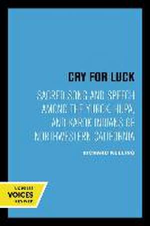 Cry for Luck – Sacred Song and Speech Among the Yurok, Hupa, and Karok Indians of Northwestern California de Richard Keeling