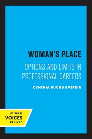 Woman′s Place – Options and Limits in Professional Careers de Cynthia F. Epstein