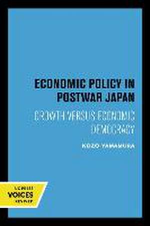 Economic Policy in Postwar Japan – Growth Versus Economic Democracy de Kozo Yamamura