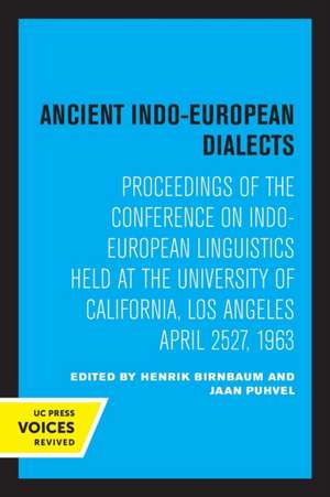 Ancient Indo–European Dialects – Proceedings of the Conference on Indo–European Linguistics Held at the University of California, Los Angeles April de Henrik Birnbaum