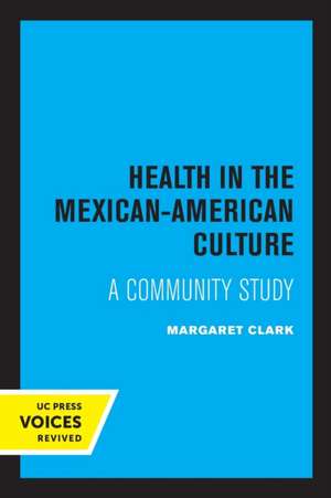 Health in the Mexican–American Culture – A Community Study de Margaret Clark